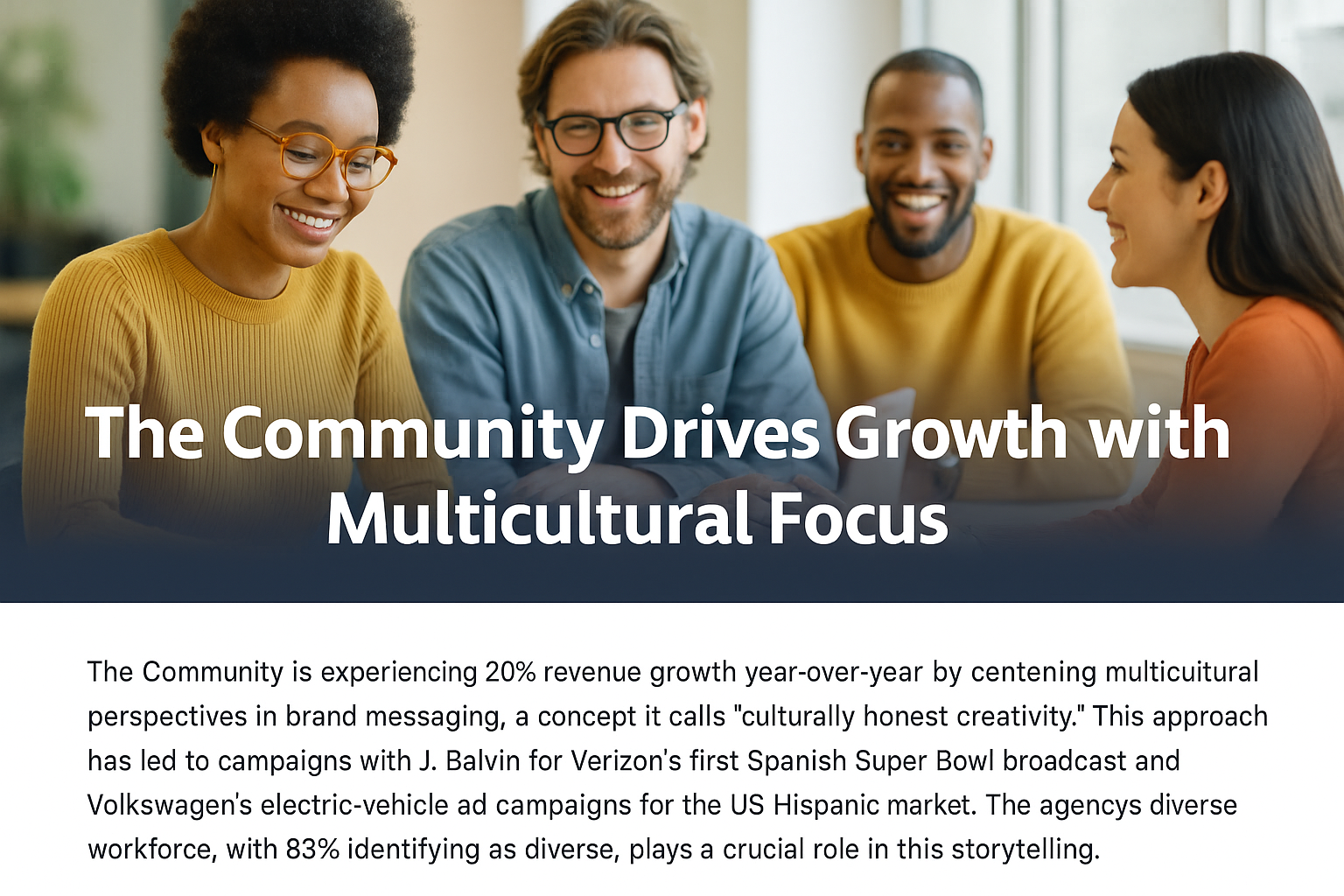 The Community agency multicultural marketing approach is redefining how brands connect with diverse audiences. By leveraging what it calls “culturally honest creativity,” The Community has fueled 20% year-over-year revenue growth through inclusive, authentic campaigns.